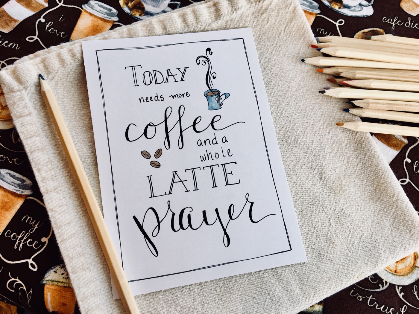 "Today needs more coffee and a whole latte prayer" hand lettered illustration